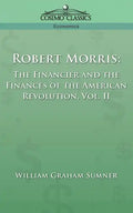 Robert Morris: The Financier and the Finances of the American Revolution, Vol. 2 - Paperback