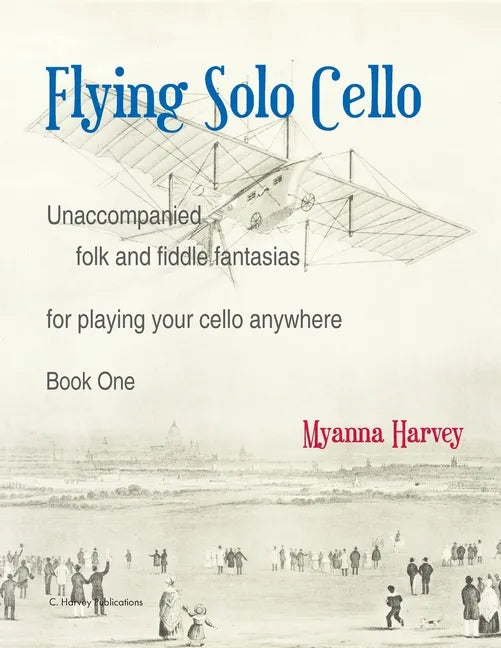 Flying Solo Cello, Unaccompanied Folk and Fiddle Fantasias for Playing Your Cello Anywhere, Book One - Paperback