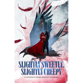 Slightly Sweetly, Slightly Creepy: A Gothic Romance Anthology - Paperback