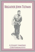 Brigadier John Tiltman: A Giant Among Cryptanalysts - Paperback