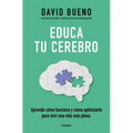 Educa Tu Cerebro: Aprende Cómo Funciona Y Cómo Optimizarlo Para Vivir Una Vida Más Plena / Train Your Brain: Learn How It Works and How to Optimize - Paperback
