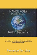 Ñande Roga (Nuestra Casa), Hacia un nuevo despertar .: La infinitud del hombre en la busqueda del exito material y espiritual. - Paperback