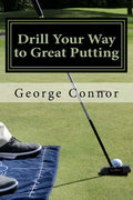 Drill Your Way to Great Putting: Use Productive Practice to Shave Strokes - Paperback