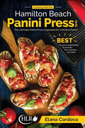 Cooking with the Hamilton Beach Panini Press Grill: The Ultimate Panini Press Cookbook for a Perfect Panini: Gourmet Sandwiches, Bruschetta, Pizza Rec - Paperback