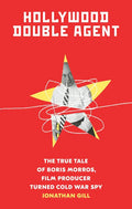 Hollywood Double Agent: The True Tale of Boris Morros, Film Producer Turned Cold War Spy - Paperback