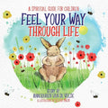 Feel Your Way Through Life: A Spiritual Guide for Children - Paperback