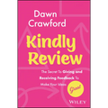 Kindly Review: The Secret to Giving and Receiving Feedback to Make Your Ideas Great - Hardcover
