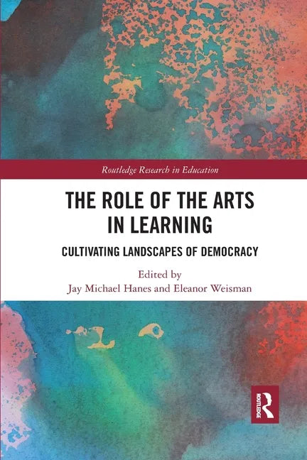 The Role of the Arts in Learning: Cultivating Landscapes of Democracy - Paperback