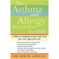 The Asthma and Allergy Action Plan for Kids: A Complete Program to Help Your Child Live a Full and Active Life - Paperback