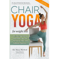 Chair Yoga for Weight Loss - The Maya Method: 50+ Easy and Simple Chair Yoga Exercises for Weight Loss, Increased Energy and Happiness. - Paperback