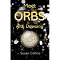 Meet Orbs with Dowsing - Paperback