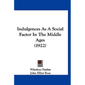 Indulgences As A Social Factor In The Middle Ages (1922) - Paperback