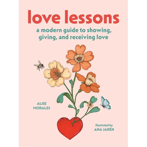 Love Lessons: A Modern Guide to Showing, Giving, and Receiving Love - Hardcover