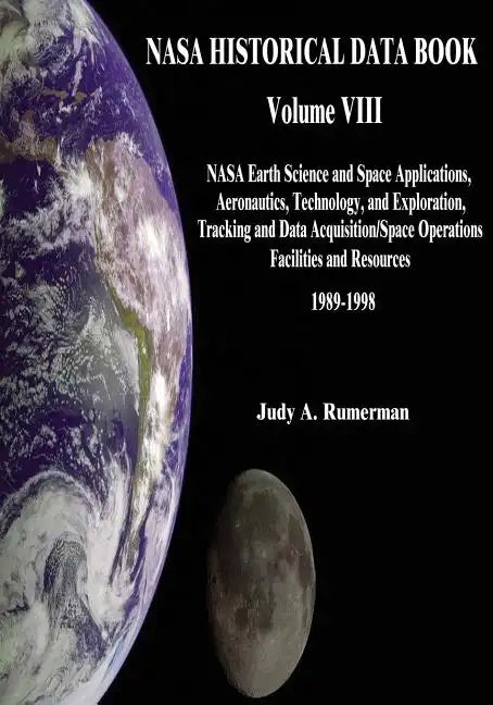NASA Historical Data Book: Volume VIII: NASA Earth Science and Space Applications, Aeronautics, Technology, and Exploration, Tracking and Data Ac - Paperback