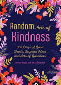 Random Acts of Kindness: 365 Days of Good Deeds, Inspired Ideas and Acts of Goodness - Paperback
