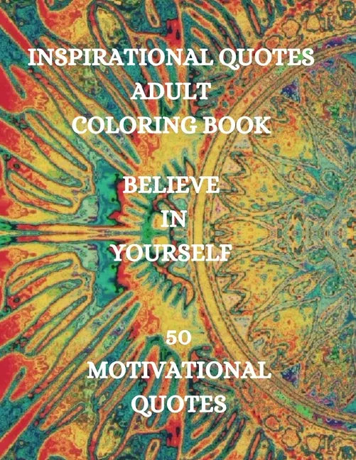 Inspirational Quotes Adult Coloring Book, Believe in Yourself!!!: Good Vibes Coloring Book, Positive Coloring Book - Paperback