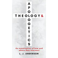 Theology and Apologetics: An Examination of How and Where They Intersect - Hardcover