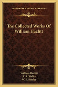 The Collected Works of William Hazlitt - Paperback