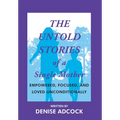 The Untold Stories of a Single Mother: Empowered, Focused, and Loved Unconditionally - Hardcover