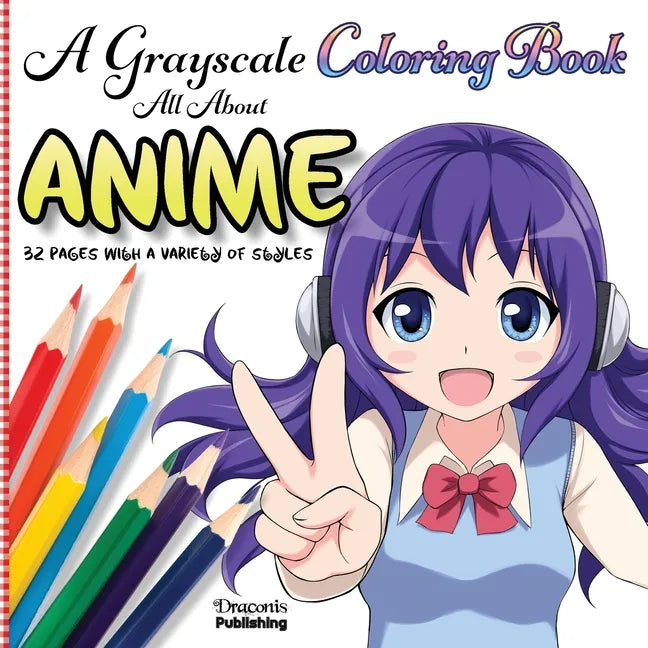 A Grayscale Coloring Book All About Anime: 32 Pages With a Variety of Styles - Paperback