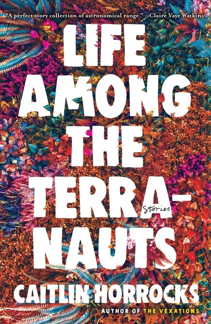 Life Among the Terranauts - Hardcover
