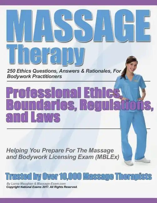 Massage Therapy Professional Ethics, Boundaries, Regulations, and Laws: A 250 Question Review For Massage & Bodywork Practitioners - Paperback