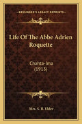 Life Of The Abbe Adrien Roquette: Chahta-Ima (1913) - Paperback