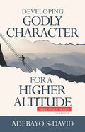 Developing Godly Character For a Higher Altitude: Healthy Church Bible Study Series Volume One - Paperback