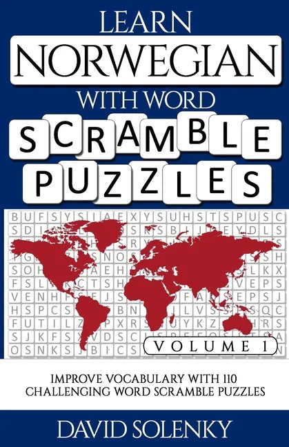 Learn Norwegian with Word Scramble Puzzles Volume 1: Learn Norwegian Language Vocabulary with 110 Challenging Bilingual Word Scramble Puzzles - Paperback