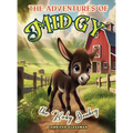The Adventures of Midgy The Baby Donkey: A Tale of Family Fun and the Joy of a Blended Herd - Hardcover