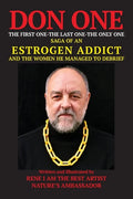 DON ONE The First One - The Last One - The Only One: Saga of an Estrogen Addict and the Women He Managed to Debrief - Paperback