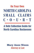 On Your Own North Carolina Small Claims Court: A Debt Collection Guide for North Carolina Businesses - Paperback