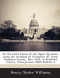 On the Fossil Faunas of the Upper Devonian, Along the Meridian of 76 Degrees 30', from Tompkins County, New York, to Bradford County, Pennsylvania: Us - Paperback