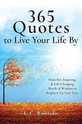 365 Quotes to Live Your Life By: Powerful, Inspiring, & Life-Changing Words of Wisdom to Brighten Up Your Days - Paperback