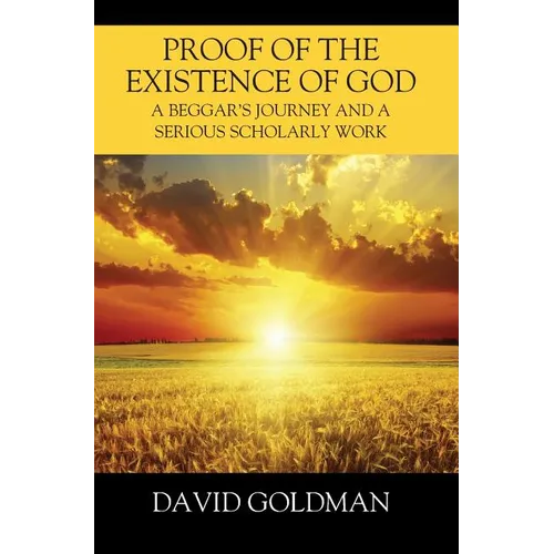 Proof of the Existence of God: A Beggar's Journey and a Serious Scholarly Work - Hardcover
