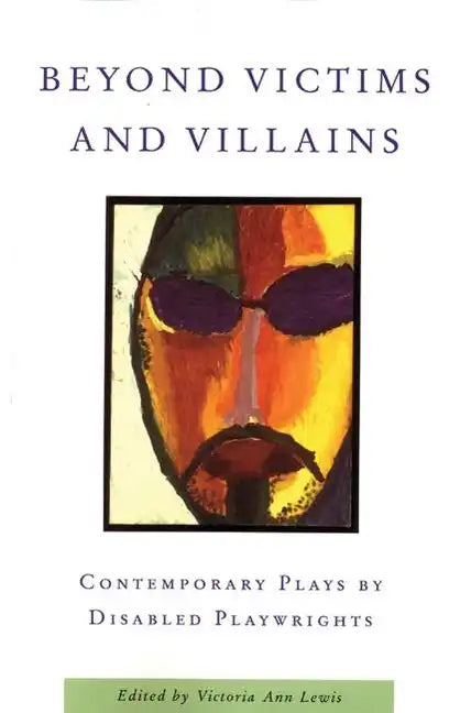 Beyond Victims and Villains: Contemporary Plays by Disabled Playwrights - Paperback