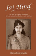 Jai Hind: The Story of Lt. Rama Khandwala of Netaji Subhas Bose Azad Hind Fauj - Paperback