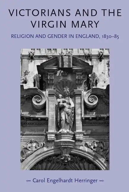 Victorians and the Virgin Mary: Religion and gender in England, 1830-85 - Paperback