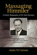 Massaging Himmler: A Poetic Biography Of Dr Felix Kersten - Paperback