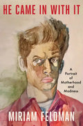 He Came in with It: A Portrait of Motherhood and Madness - Hardcover