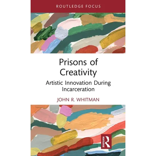 Prisons of Creativity: Artistic Innovation During Incarceration - Hardcover