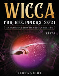 Wicca For Beginners 2021: An Introduction to Wiccan Beliefs Part 1 - Paperback