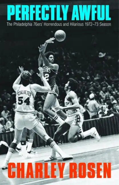 Perfectly Awful: The Philadelphia 76ers' Horrendous and Hilarious 1972-1973 Season - Hardcover