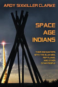 Space Age Indians: Their Encounters with the Blue Men, Reptilians, and Other Star People - Paperback