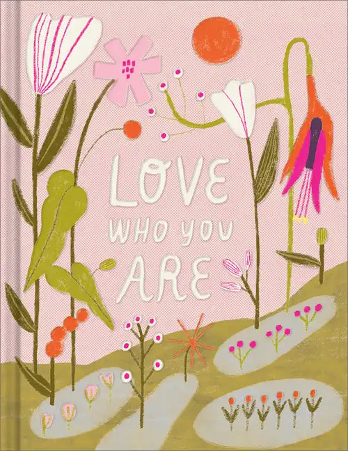 Love Who You Are: A Gift Book to Celebrate Your Self-Worth - Hardcover