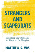 Strangers and Scapegoats: Extending God's Welcome to Those on the Margins - Paperback
