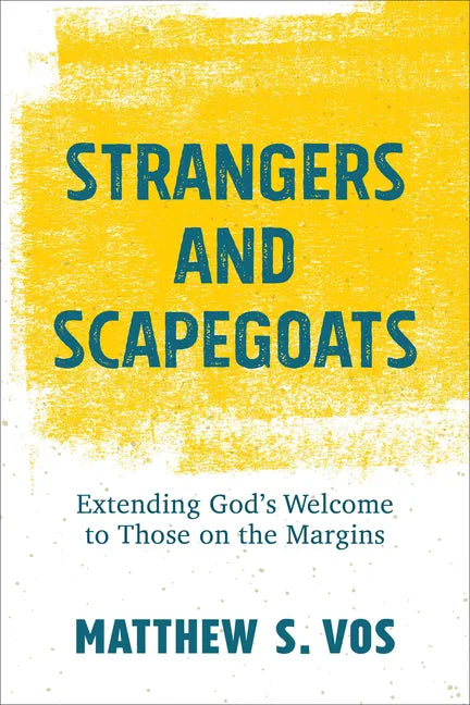 Strangers and Scapegoats: Extending God's Welcome to Those on the Margins - Paperback