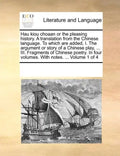 Hau Kiou Choaan or the Pleasing History. a Translation from the Chinese Language. to Which Are Added, I. the Argument or Story of a Chinese Play, ... - Paperback