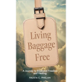 Living Baggage Free: Journey to Emotional Freedom and Healing - Hardcover