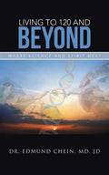 Living to 120 and Beyond: Where Science and Spirit Meet - Paperback